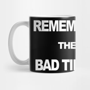 Remember The Bad Times Mug